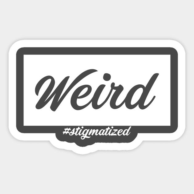 Weird - Stigmatized Sticker by Stigmatized